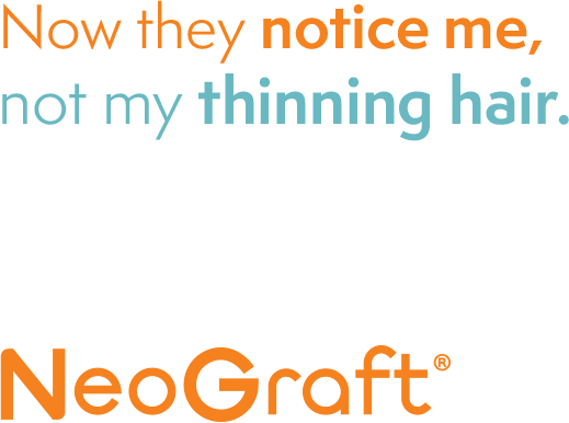 Now they notice me, not my thinning hair. NeoGraft